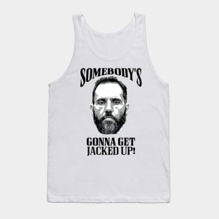 Jack Smith - Somebody's Gonna Get Jacked Up! Tank Top